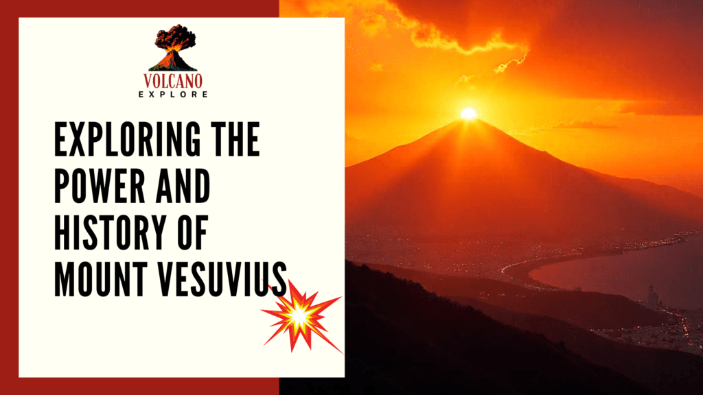 Exploring the Power and History 0f Mount Vesuvius