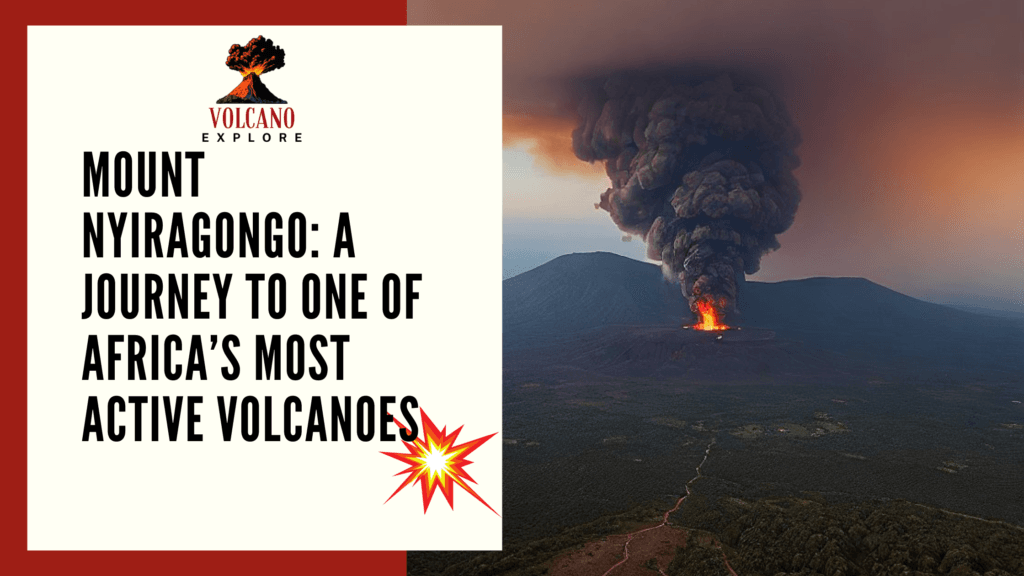 Mount Nyiragongo: A Journey to One of Africa’s Most Active Volcanoes